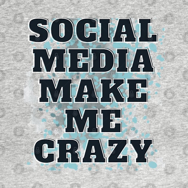 SOCIAL MEDIA MAKE ME CRAZY by hypocrite human